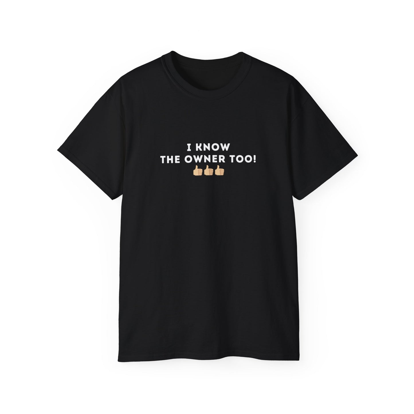 I Know the Owner Too Unisex Cotton Tee