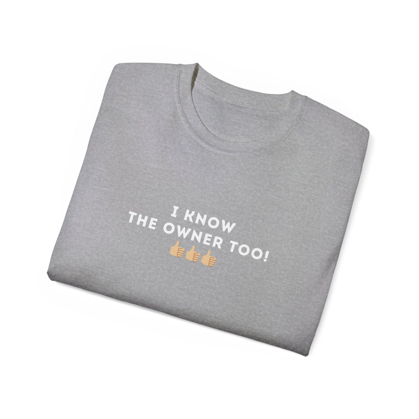 I Know the Owner Too Unisex Cotton Tee