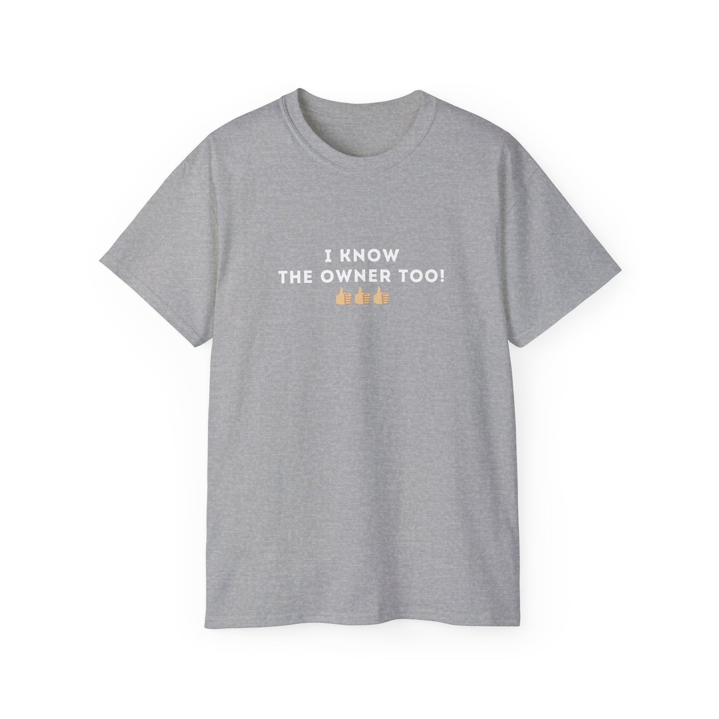 I Know the Owner Too Unisex Cotton Tee