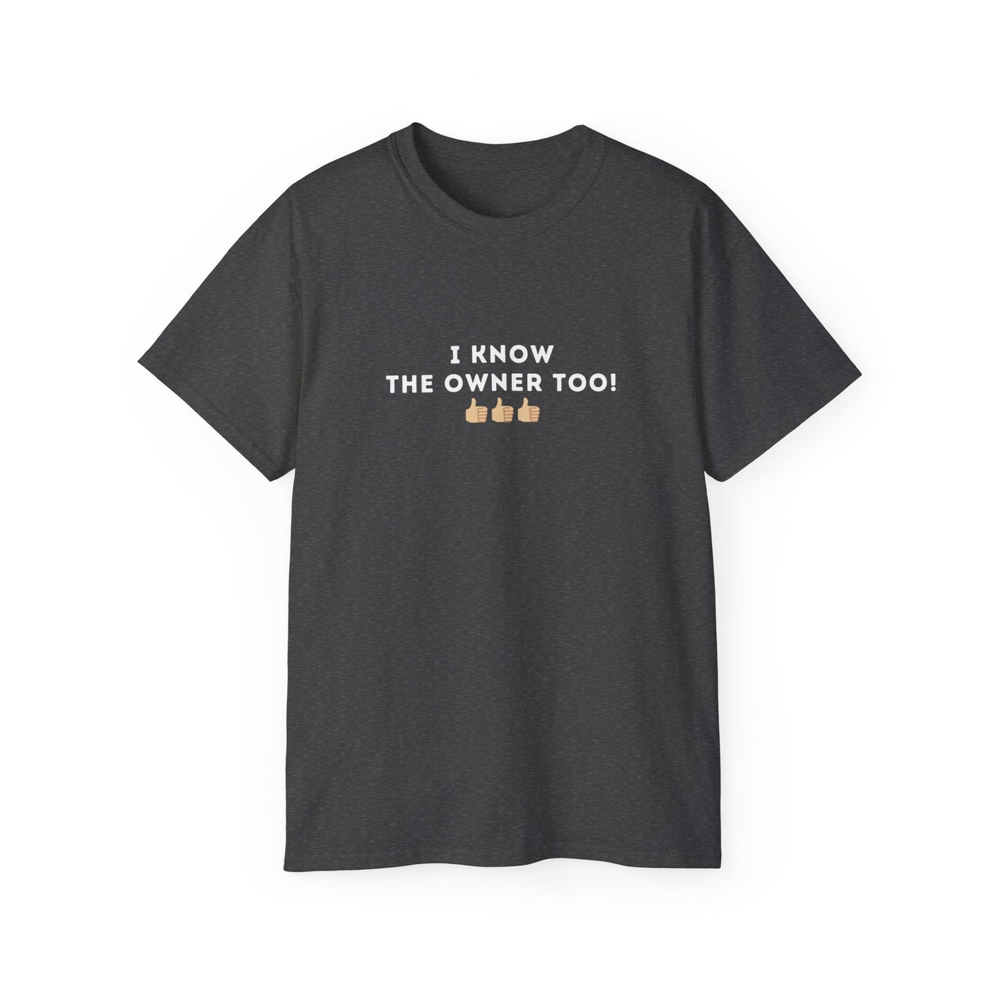 I Know the Owner Too Unisex Cotton Tee
