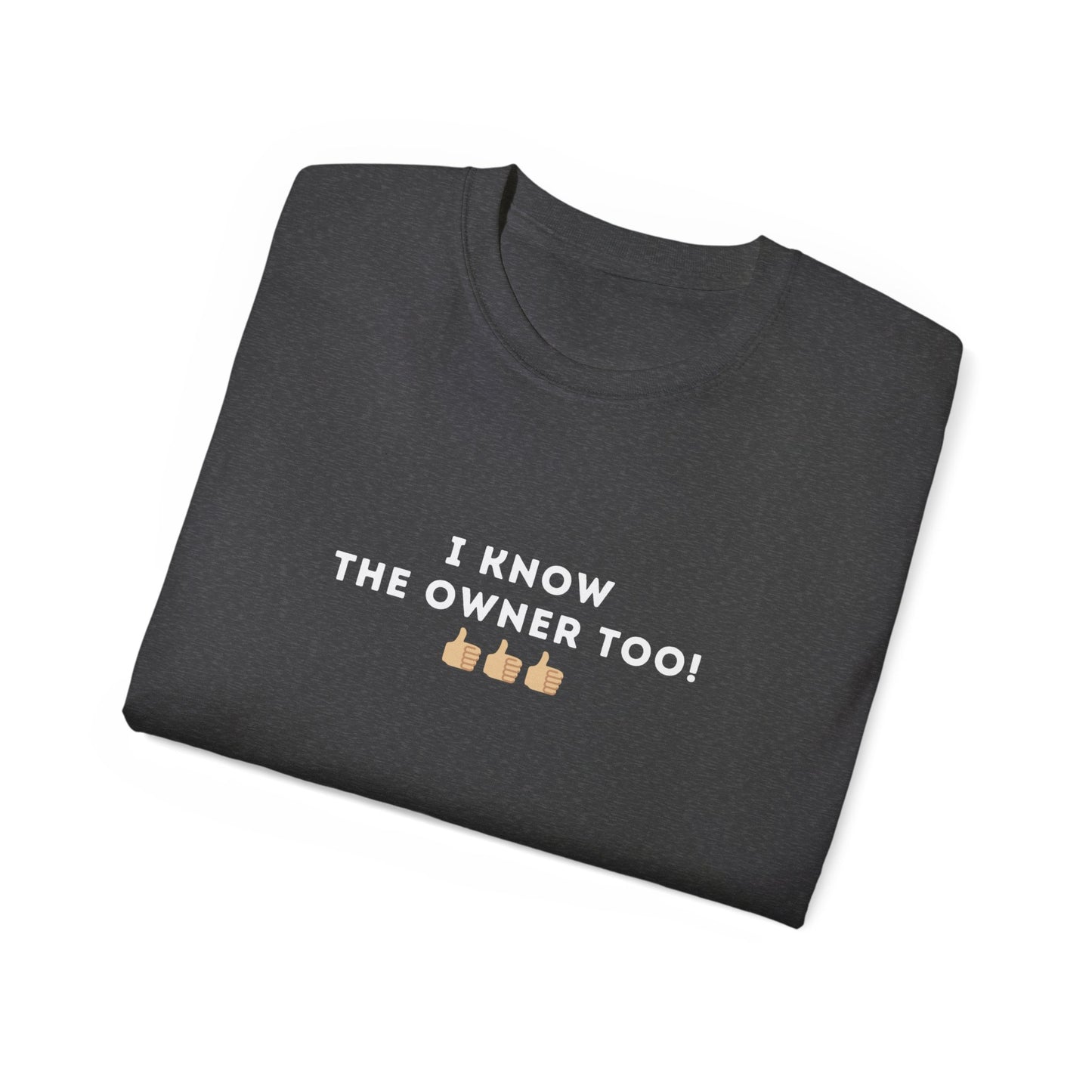 I Know the Owner Too Unisex Cotton Tee